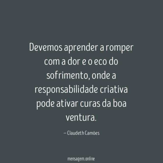 Devemos aprender a romper com a dor e o eco do sofrimento