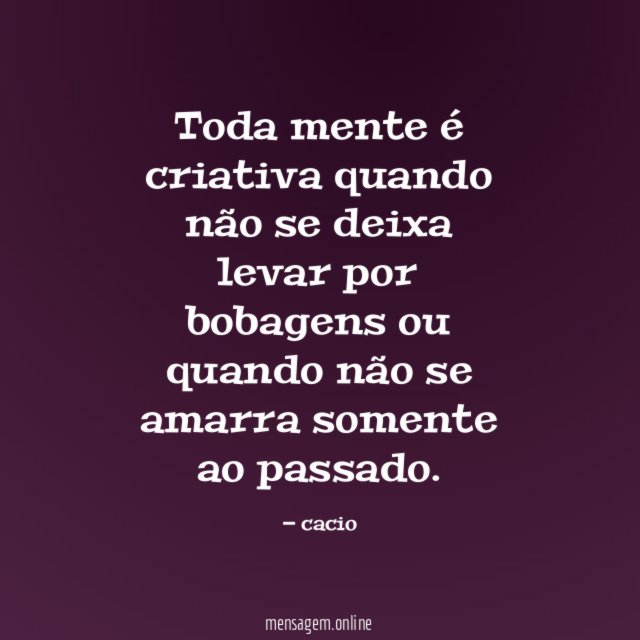 Toda mente é criativa quando não se deixa