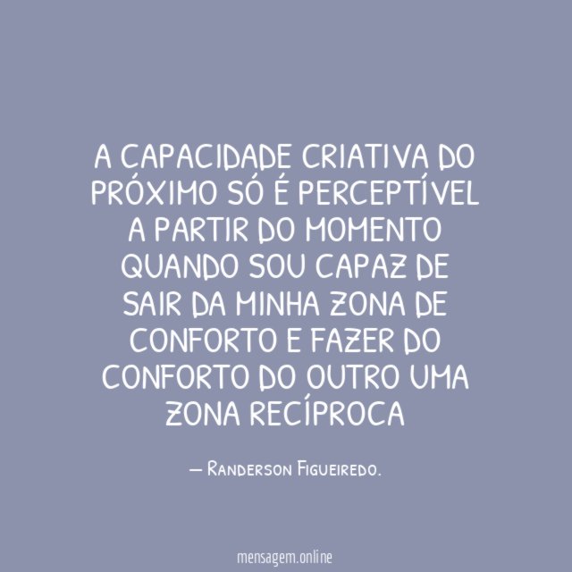 A capacidade criativa do próximo só é perceptível
