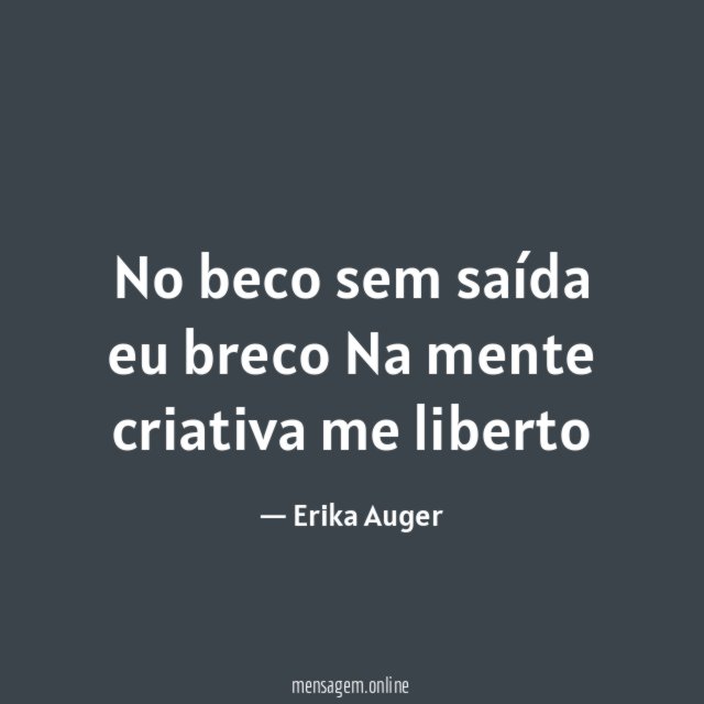 No beco sem saída eu breco Na mente criativa me liberto