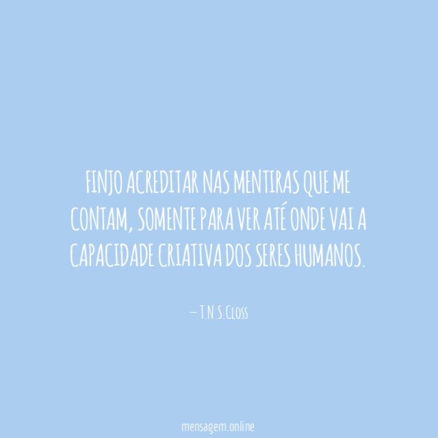 Finjo acreditar nas mentiras que me contam
