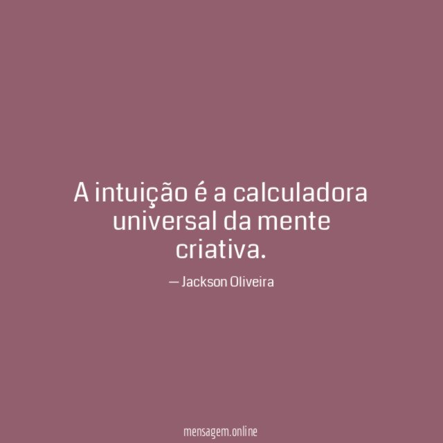A intuição é a calculadora universal da mente criativa