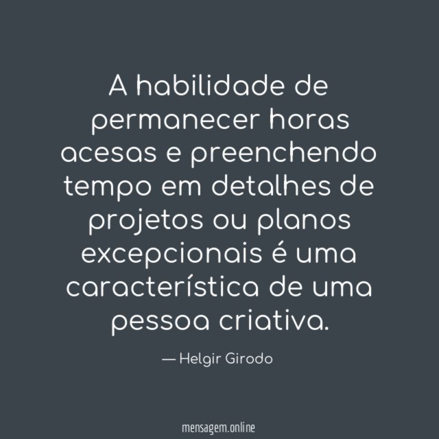 A habilidade de permanecer horas acesas e preenchendo