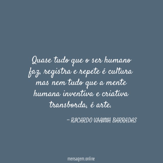 Quase tudo que o ser humano faz