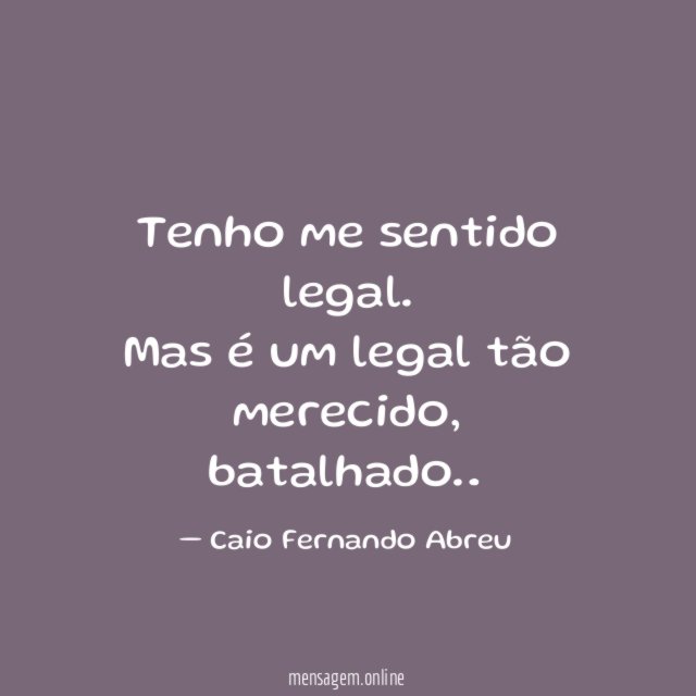 Tenho me sentido legal