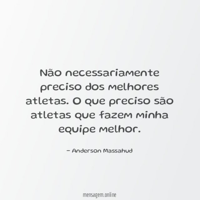 Não necessariamente preciso dos melhores atletas