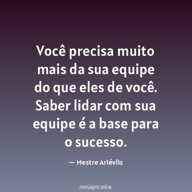 Você precisa muito mais da sua equipe do que eles de você