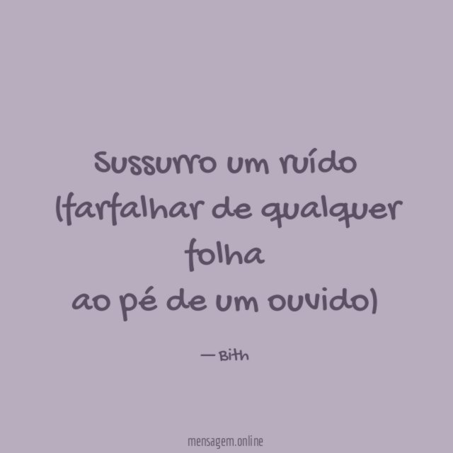 sussurro um ruído (farfalhar de qualquer folha ao pé de