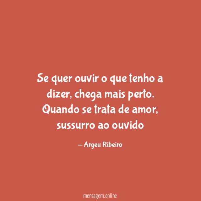 Se quer ouvir o que tenho a dizer