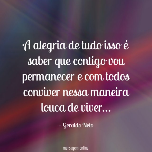A alegria de tudo isso é saber que