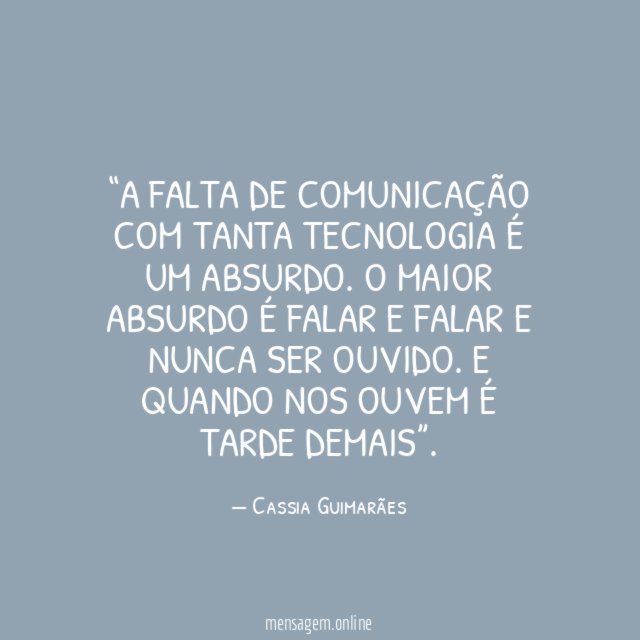 A falta de comunicação com tanta tecnologia é um absurdo