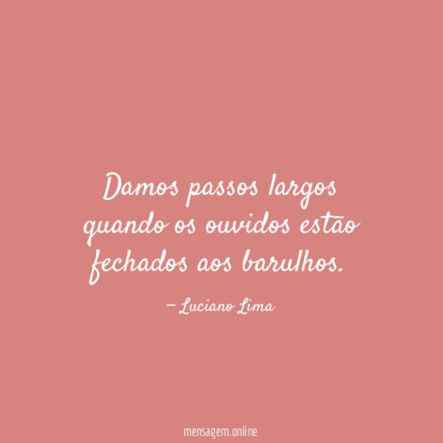 Damos passos largos quando os ouvidos estão fechados aos barulhos