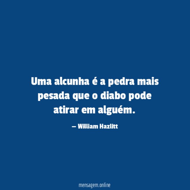 Uma alcunha é a pedra mais pesada que