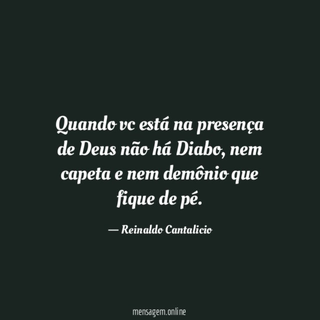 Quando vc está na presença de Deus não há Diabo