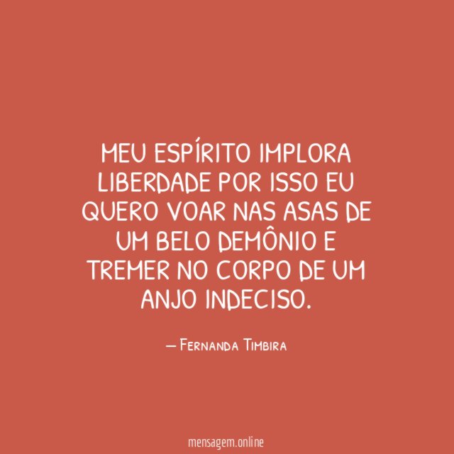 Meu espírito implora liberdade por isso eu quero