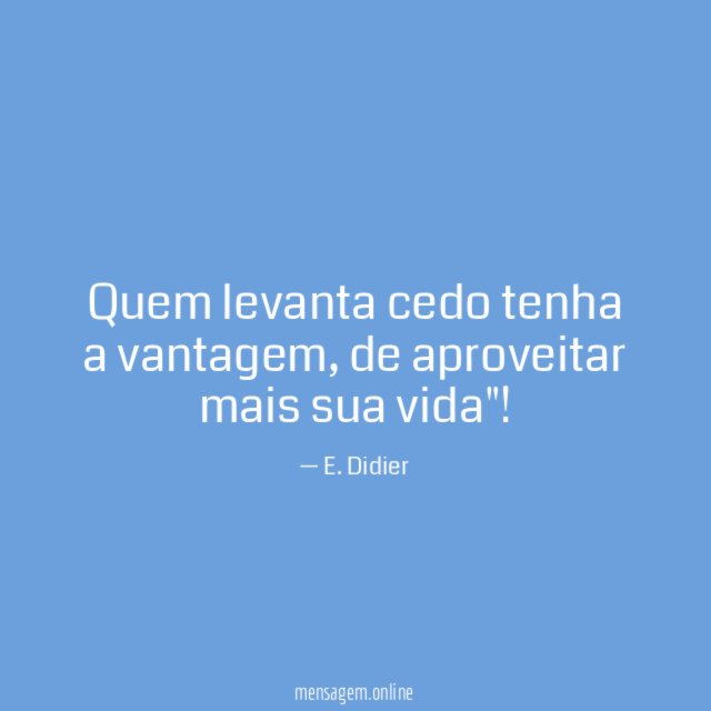 Quem levanta cedo tenha a vantagem