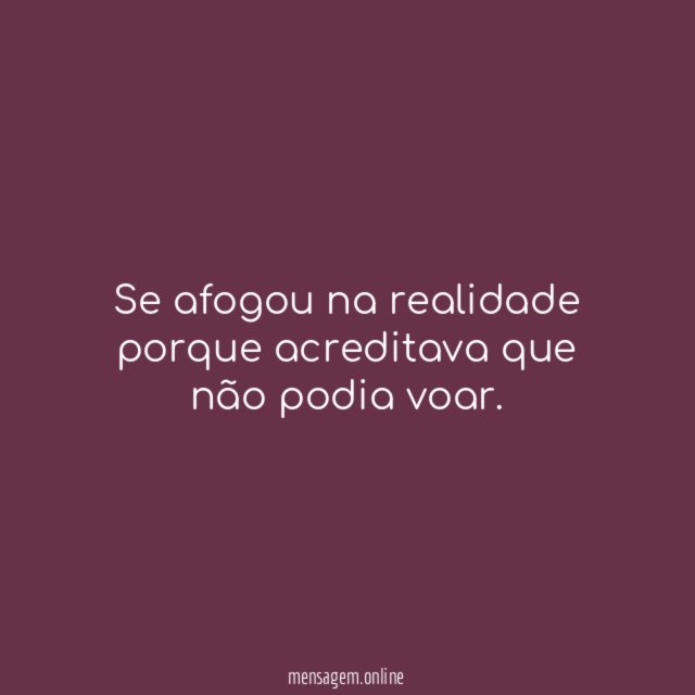 Se afogou na realidade porque acreditava que não podia voar