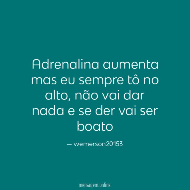 Adrenalina aumenta mas eu sempre tô no alto