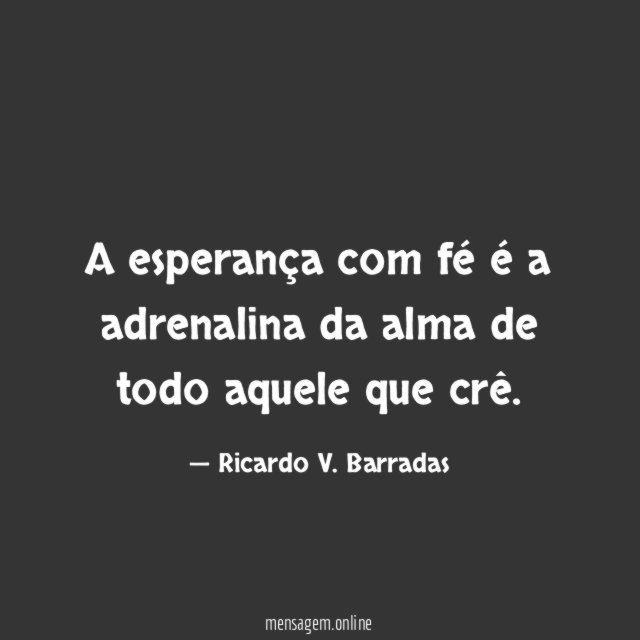 A esperança com fé é a adrenalina da