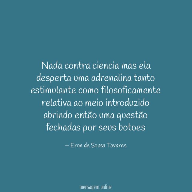 Nada contra ciencia mas ela desperta uma adrenalina