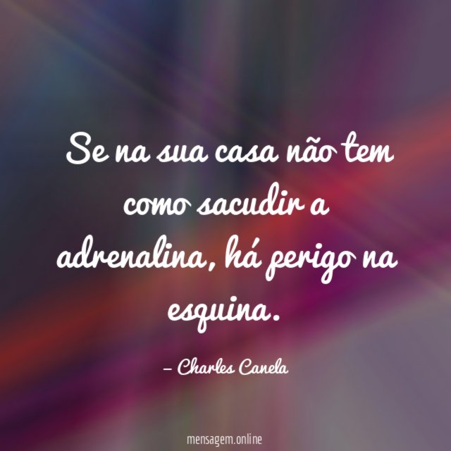 Se na sua casa não tem como sacudir a adrenalina