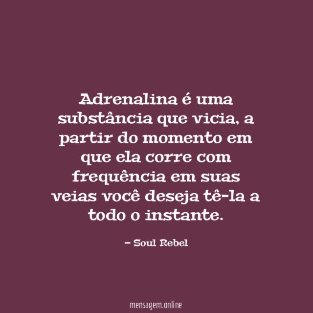 Adrenalina é uma substância que vicia