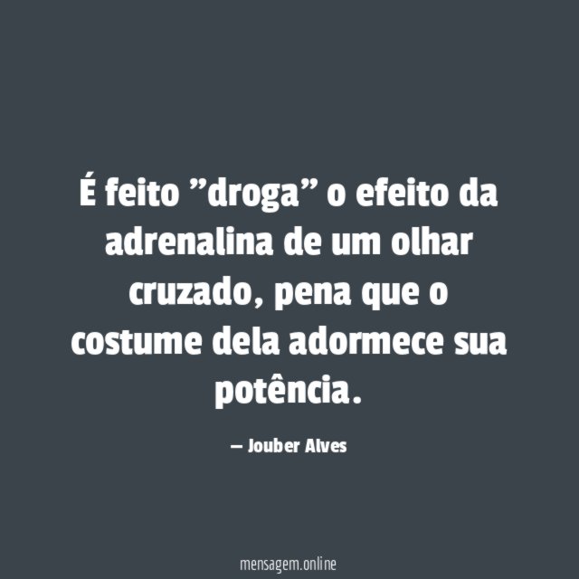 É feito "droga" o efeito da adrenalina de um olhar cruzado