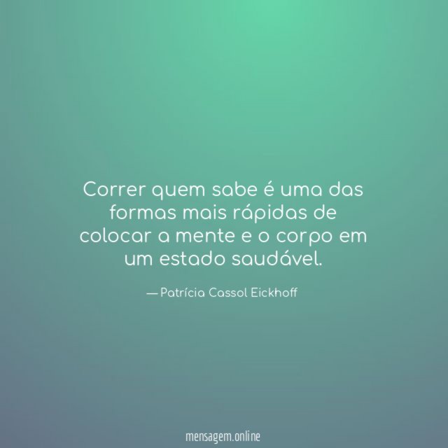 Correr quem sabe é uma das formas mais