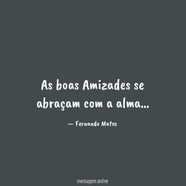 As boas Amizades se abraçam com a alma