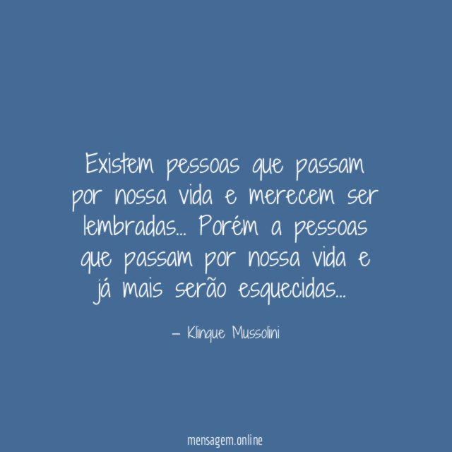 Existem pessoas que passam por nossa vida e merecem ser lembradas