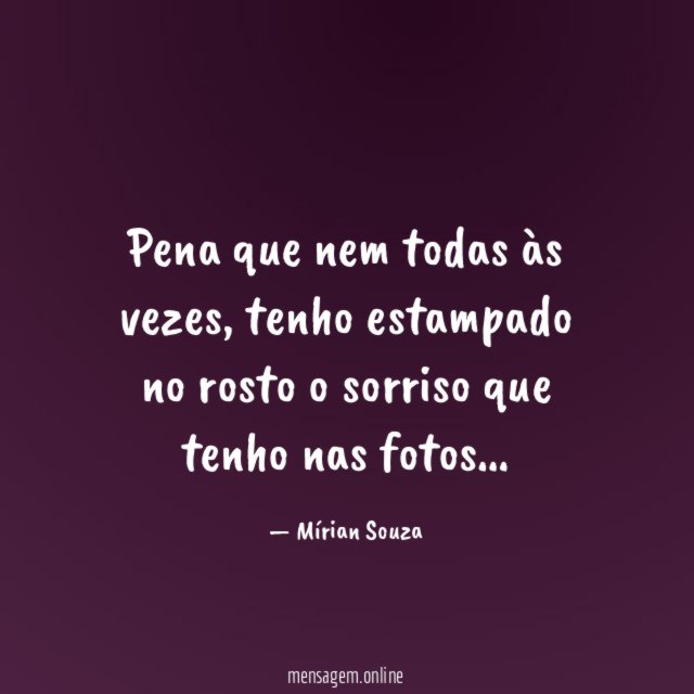 Pena que nem todas às vezes