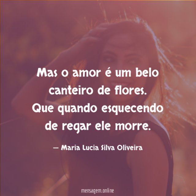 Mas o amor é um belo canteiro de flores