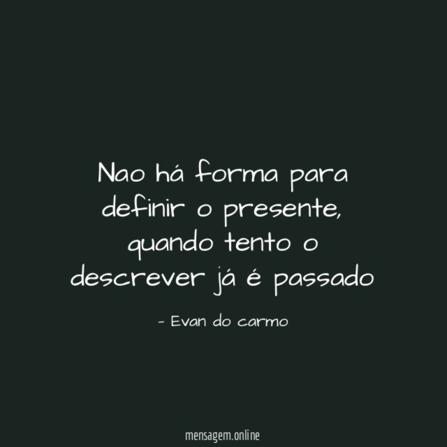Nao há forma para definir o presente