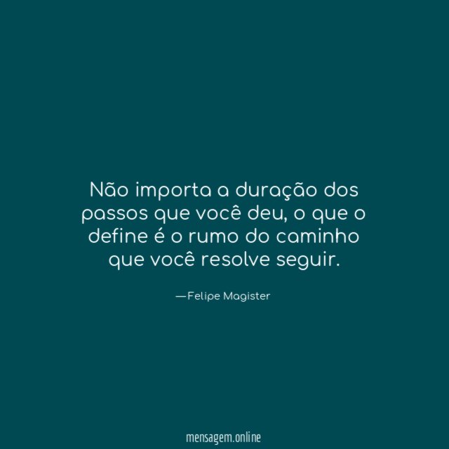 Não importa a duração dos passos que você deu