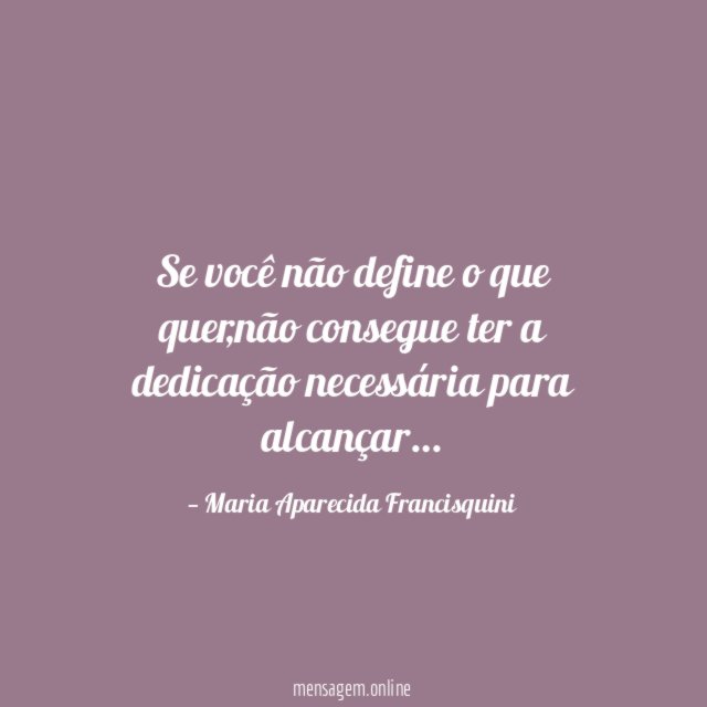 Se você não define o que quer