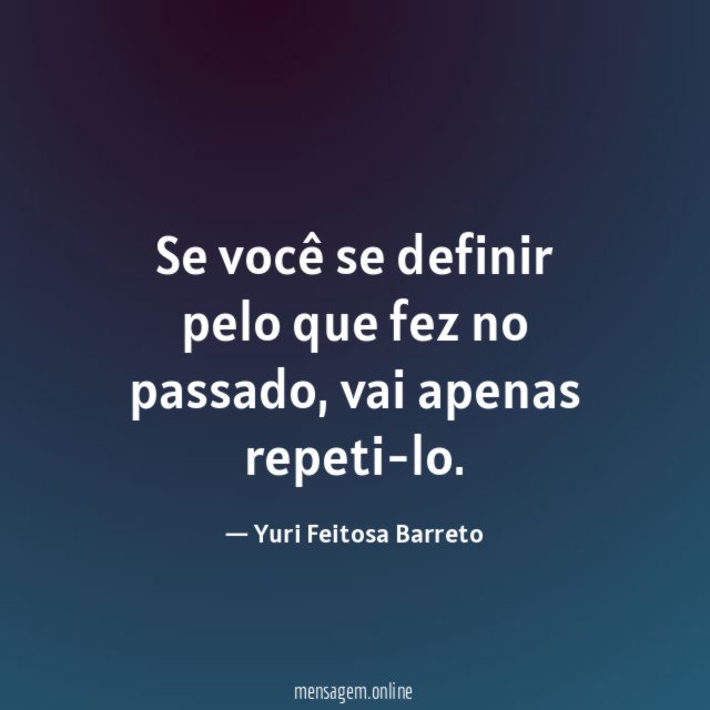 Se você se definir pelo que fez no passado
