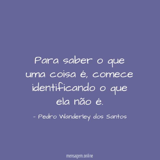Para saber o que uma coisa é