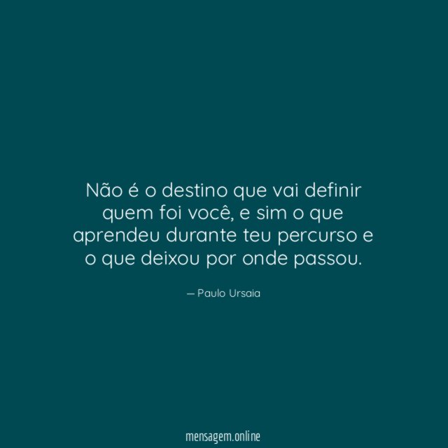 Não é o destino que vai definir quem foi você