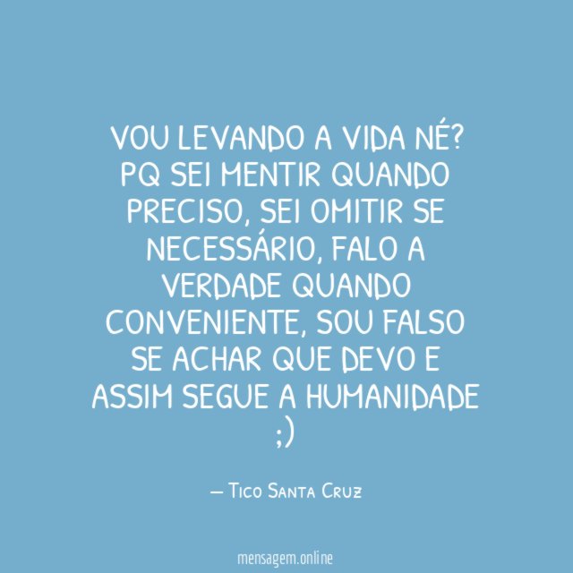 Vou levando a vida né