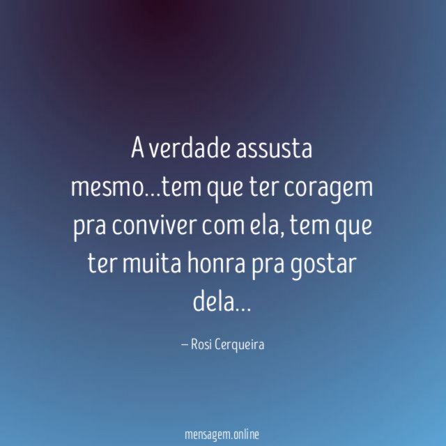 A verdade assusta mesmo
