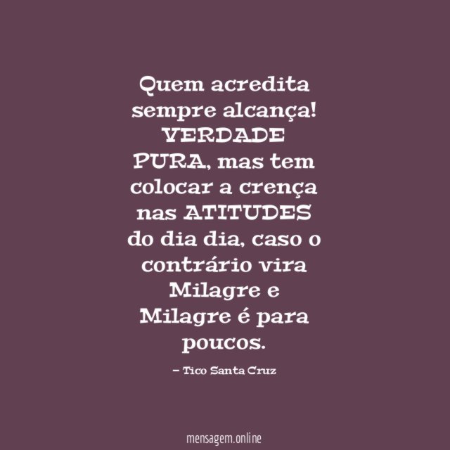 Quem acredita sempre alcança