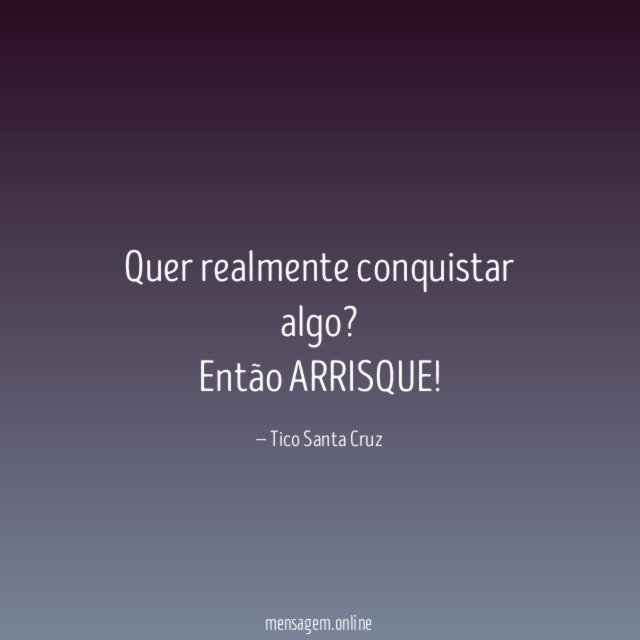 Quer realmente conquistar algo