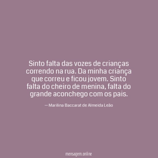 Sinto falta das vozes de crianças correndo na rua