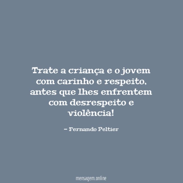 Trate a criança e o jovem com carinho e respeito