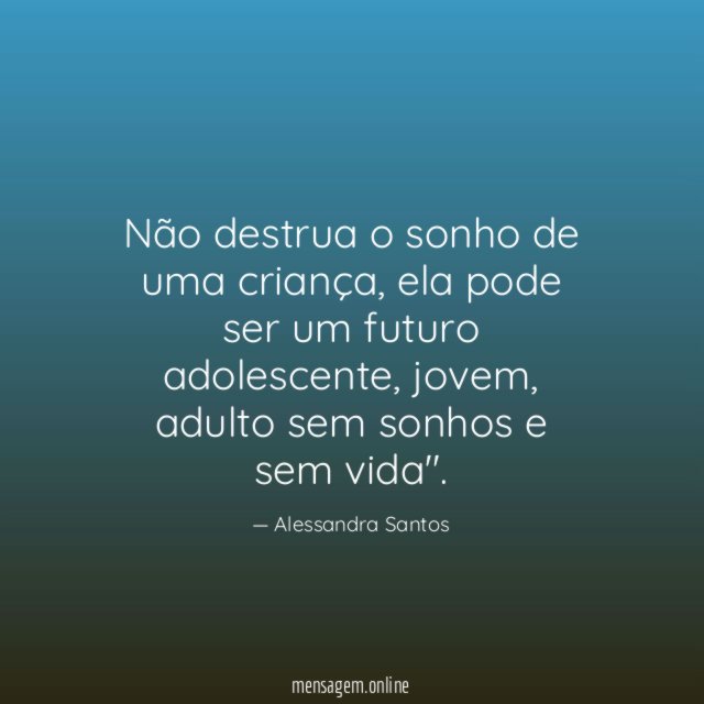 Não destrua o sonho de uma criança