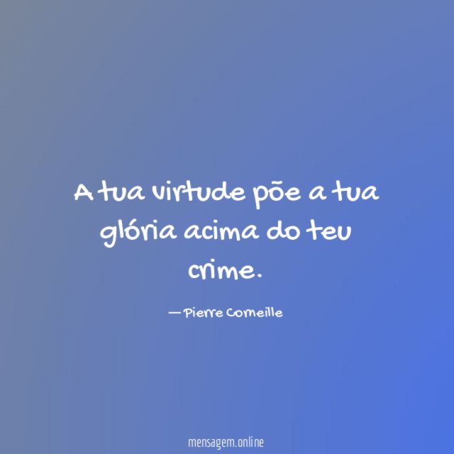 A tua virtude põe a tua glória acima