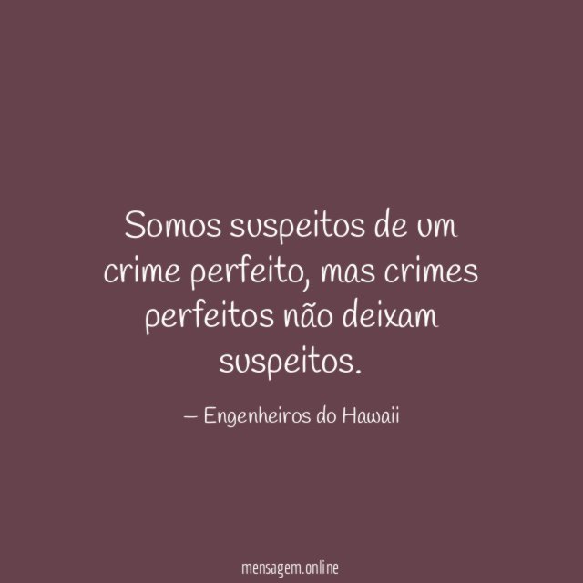 Somos suspeitos de um crime perfeito