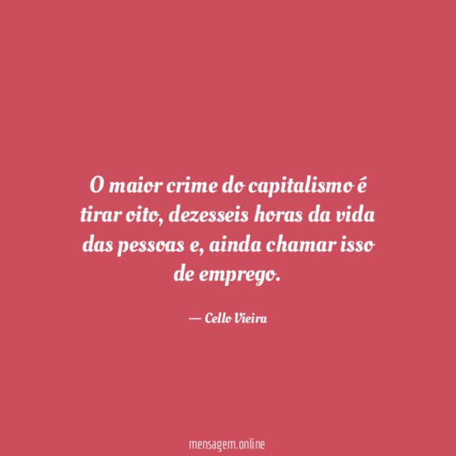 O maior crime do capitalismo é tirar oito