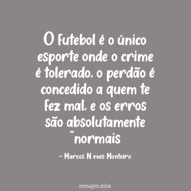 O futebol é o único esporte onde o crime é tolerado