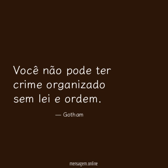 Você não pode ter crime organizado sem lei e ordem